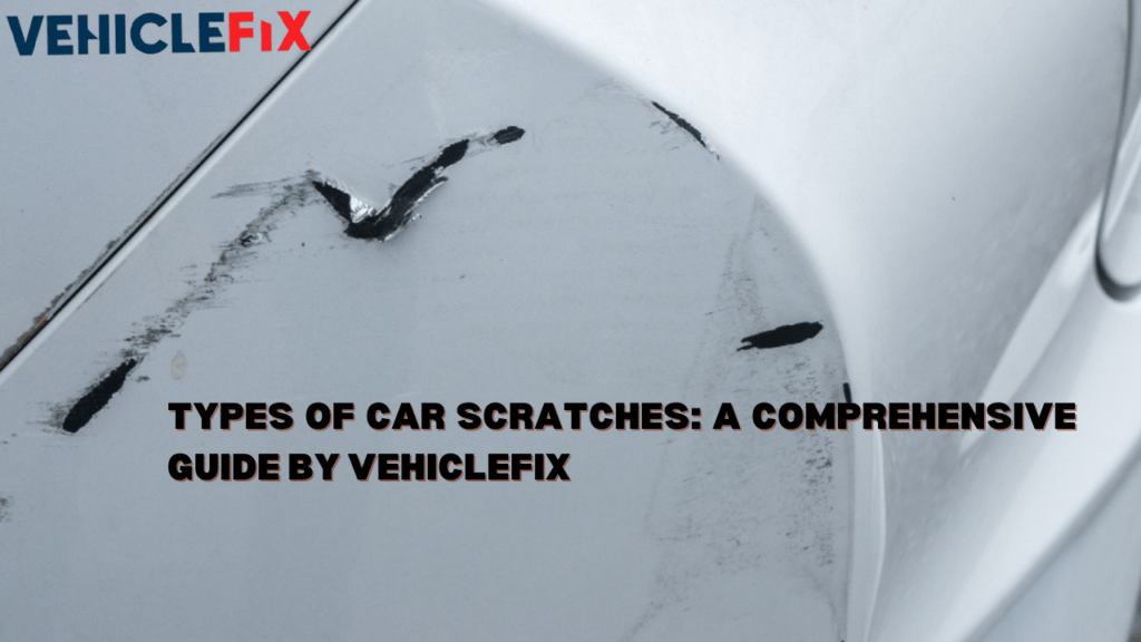 Types of Car Scratches: How to Handle Car Scratches