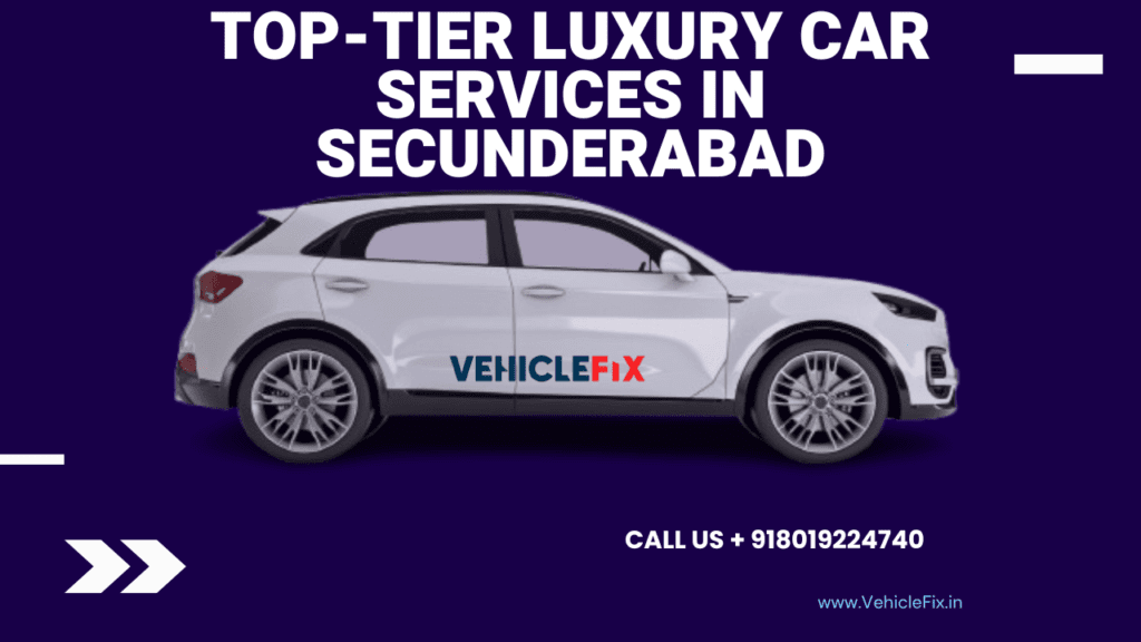 Trusted  Luxury Car Services In Secunderabad | VehicleFix